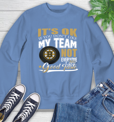 Boston Bruins NHL Hockey You Don't Like My Team Not Everyone Has Good Taste Sweatshirt 11