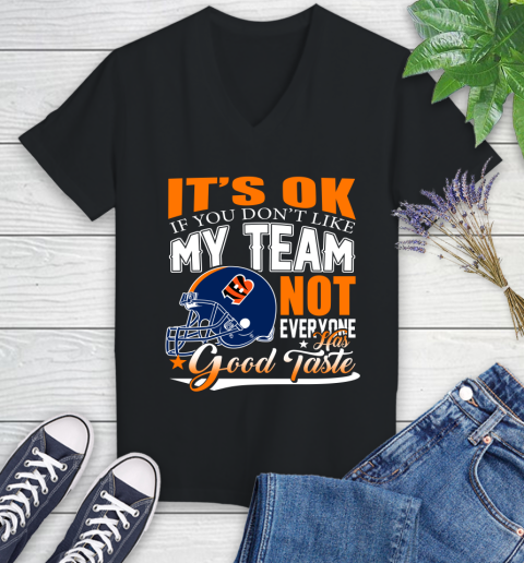 Cincinnati Bengals NFL Football You Don't Like My Team Not Everyone Has Good Taste Women's V-Neck T-Shirt