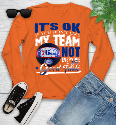 NBA It's Ok If You Don't Like My Team Philadelphia 76ers Not Everyone Has Good Taste Basketball Youth Long Sleeve 3