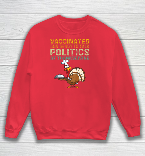Vaccinated And Ready to Talk Politics at Thanksgiving Funny Shirt Sweatshirt 12