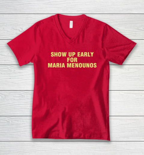 Show Up Early For Maria Menounos V-Neck T-Shirt 5