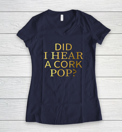 Did I Hear A Cork Pop Women's V-Neck T-Shirt 7