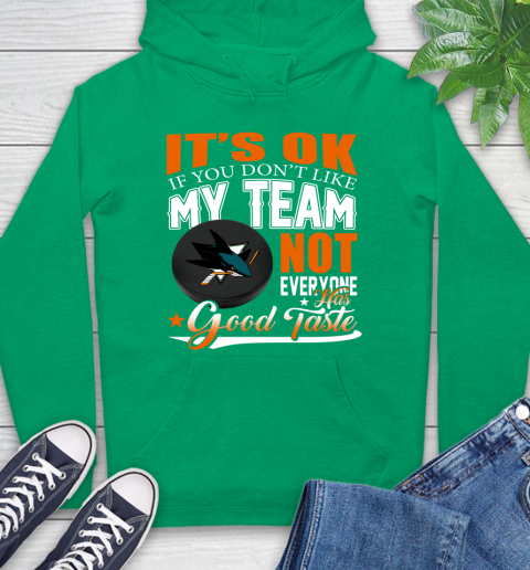 San Jose Sharks NHL Hockey You Don't Like My Team Not Everyone Has Good Taste Hoodie 8