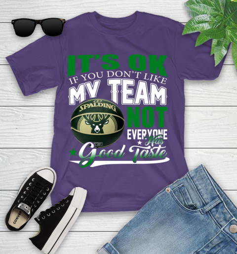 NBA It's Ok If You Don't Like My Team Milwaukee Bucks Not Everyone Has Good Taste Basketball Youth T-Shirt 3
