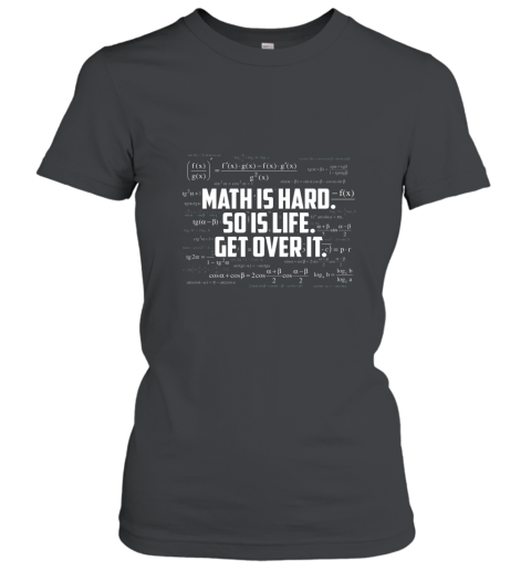 Funny Math Tee Shirts Math Is Hard So Is Life Get Over It Women T-Shirt