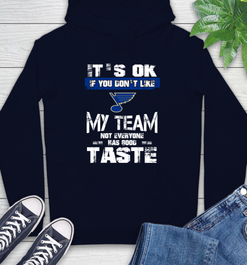 St.Louis Blues NHL Hockey It's Ok If You Don't Like My Team Not Everyone Has Good Taste Hoodie 3