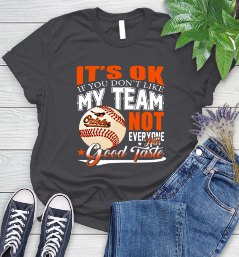 Baltimore Orioles MLB Baseball You Don't Like My Team Not Everyone Has Good Taste Women's T-Shirt 8
