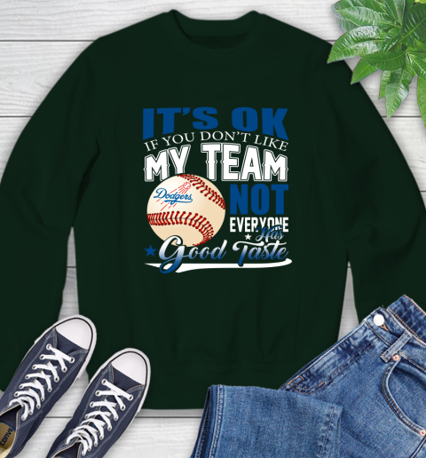 Los Angeles Dodgers MLB Baseball You Don't Like My Team Not Everyone Has Good Taste Sweatshirt 12