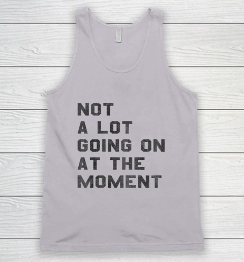Not a Lot Going on at the Moment Tank Top 2