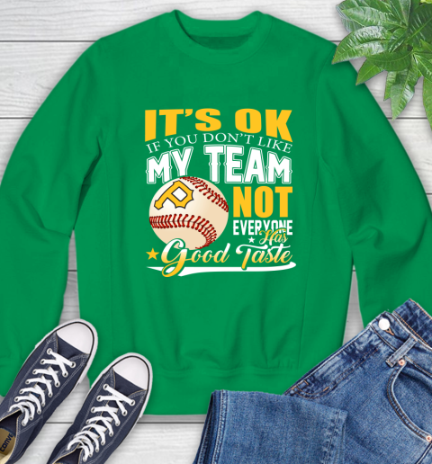 Pittsburgh Pirates MLB Baseball You Don't Like My Team Not Everyone Has Good Taste Sweatshirt 7