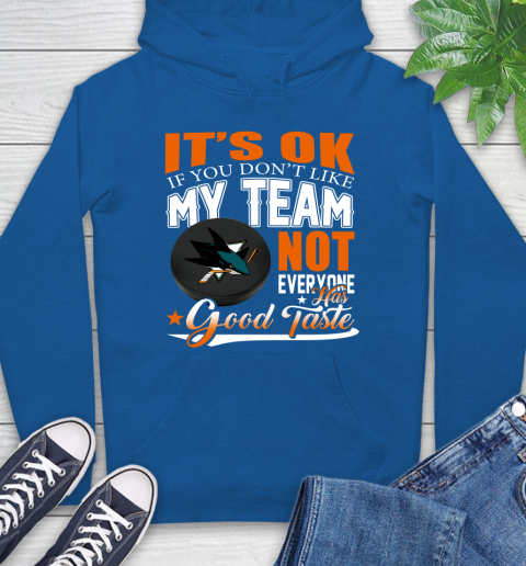 San Jose Sharks NHL Hockey You Don't Like My Team Not Everyone Has Good Taste Hoodie 9