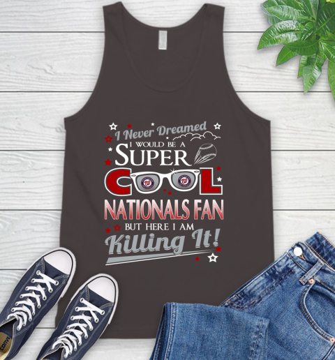 Washington Nationals MLB Baseball I Never Dreamed I Would Be Super Cool Fan Tank Top 6