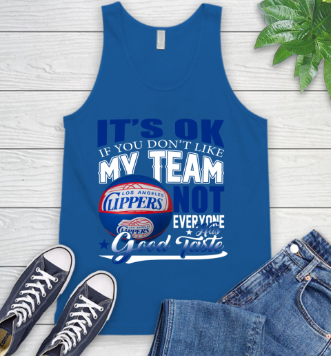 NBA It's Ok If You Don't Like My Team Los Angeles Clippers Not Everyone Has Good Taste Basketball Tank Top 4