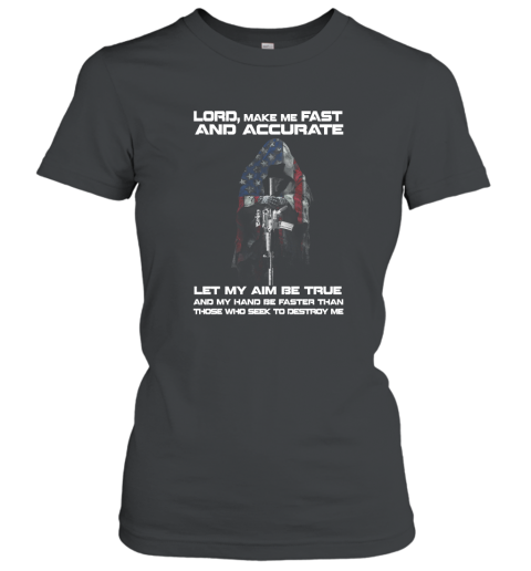Lord make me fast and accurate let my aim be true T shirt Women T-Shirt ...