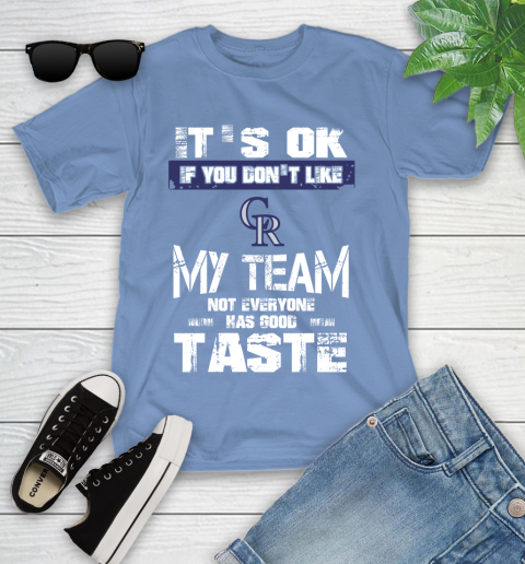 Colorado Rockies MLB Baseball It's Ok If You Don't Like My Team Not Everyone Has Good Taste Youth T-Shirt 15