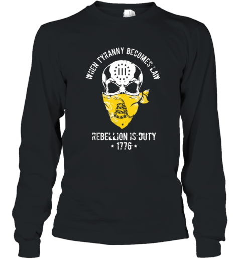 When Tyranny Becomes Law Rebellion Is Duty T Shirt Long Sleeve