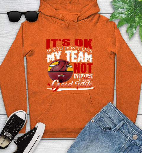 NBA It's Ok If You Don't Like My Team Miami Heat Not Everyone Has Good Taste Basketball Youth Hoodie 4