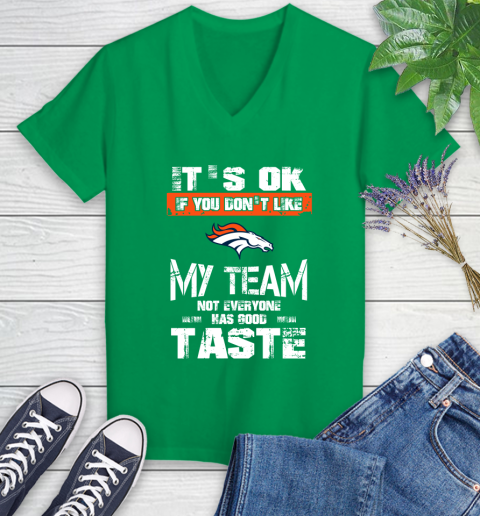Denver Broncos NFL Football It's Ok If You Don't Like My Team Not Everyone Has Good Taste Women's V-Neck T-Shirt 5