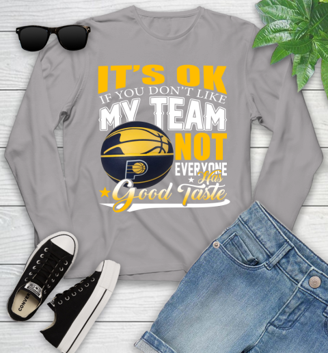 NBA It's Ok If You Don't Like My Team Indiana Pacers Not Everyone Has Good Taste Basketball Youth Long Sleeve 5