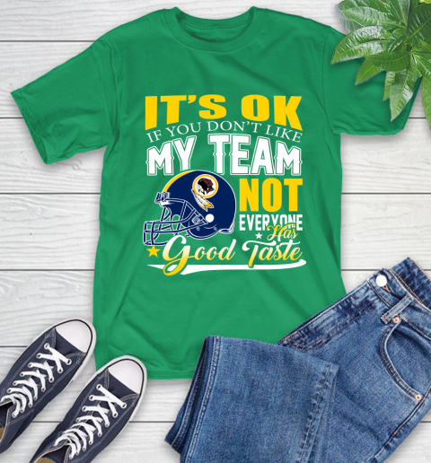 Washington Redskins NFL Football You Don't Like My Team Not Everyone Has Good Taste T-Shirt 7