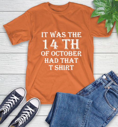 It Was The 14th Of October Had That T-Shirt 4