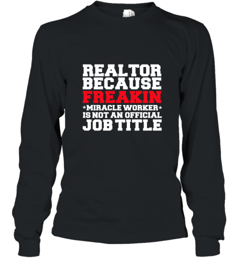 Realtor Miracle Worker Funny T shirt Real Estate Agent Long Sleeve