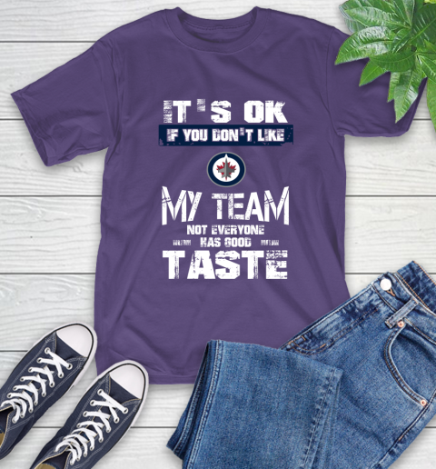 Winnipeg Jets NHL Hockey It's Ok If You Don't Like My Team Not Everyone Has Good Taste T-Shirt 5