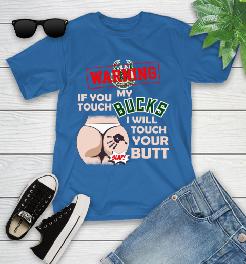 Milwaukee Bucks NBA Basketball Warning If You Touch My Team I Will Touch My Butt Youth T-Shirt 12