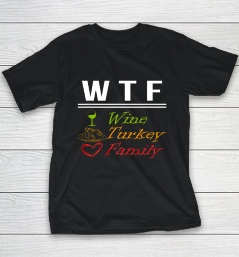Wine Turkey Family W T F Funny Thanksgiving Day Quote Youth T-Shirt