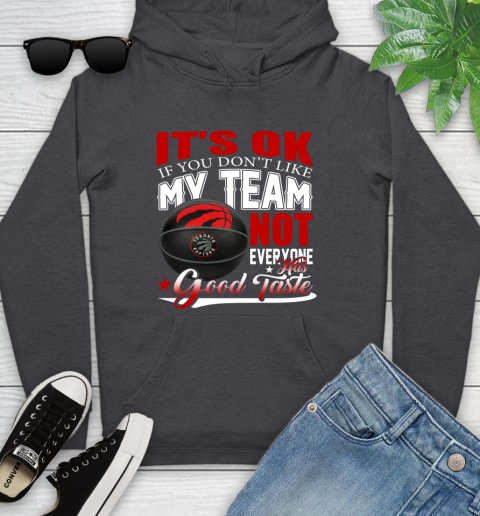NBA It's Ok If You Don't Like My Team Toronto Raptors Not Everyone Has Good Taste Basketball Youth Hoodie 8
