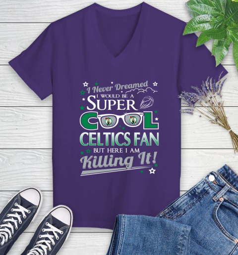 Boston Celtics NBA Basketball I Never Dreamed I Would Be Super Cool Fan Women's V-Neck T-Shirt 3