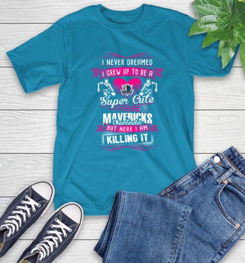Dallas Mavericks NBA Basketball I Never Dreamed I Grew Up To Be A Super Cute Cheerleader T Shirt
