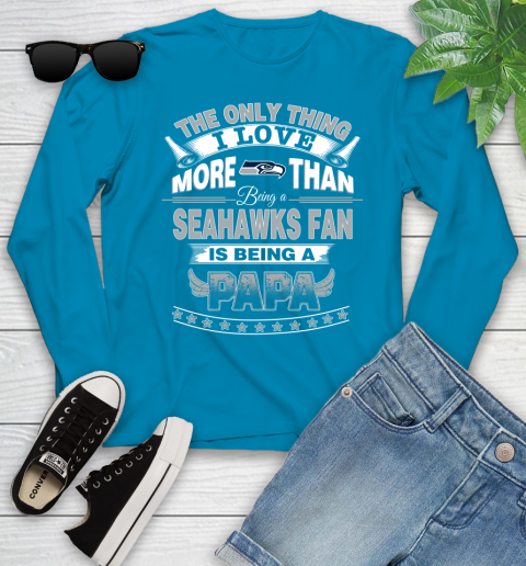 NFL The Only Thing I Love More Than Being A Seattle Seahawks Fan Is Being A Papa Football Youth Long Sleeve 8