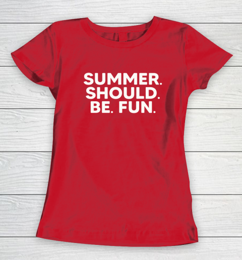 Summer Should Be Fun Women's T-Shirt 15
