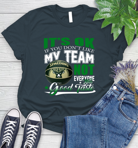 NBA It's Ok If You Don't Like My Team Milwaukee Bucks Not Everyone Has Good Taste Basketball Women's T-Shirt 11