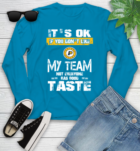 Indiana Pacers NBA Basketball It's Ok If You Don't Like My Team Not Everyone Has Good Taste Youth Long Sleeve 8