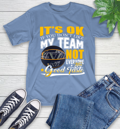 NBA It's Ok If You Don't Like My Team Utah Jazz Not Everyone Has Good Taste Basketball T-Shirt 12