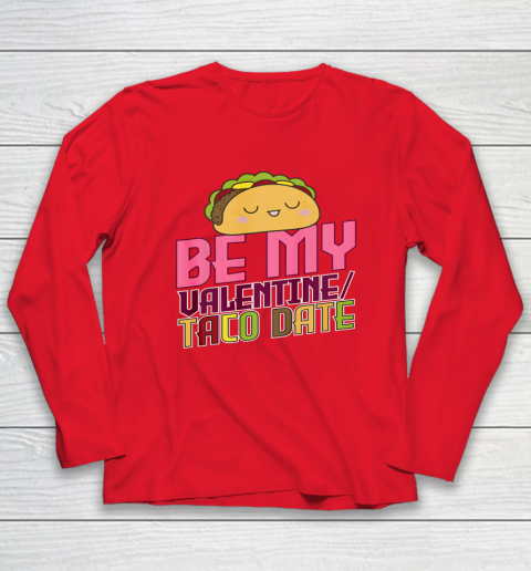 Be My Valentine Taco Date Long Sleeve T-Shirt 7