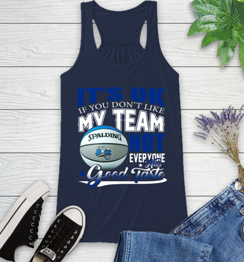 NBA It's Ok If You Don't Like My Team Orlando Magic Not Everyone Has Good Taste Basketball Racerback Tank 9