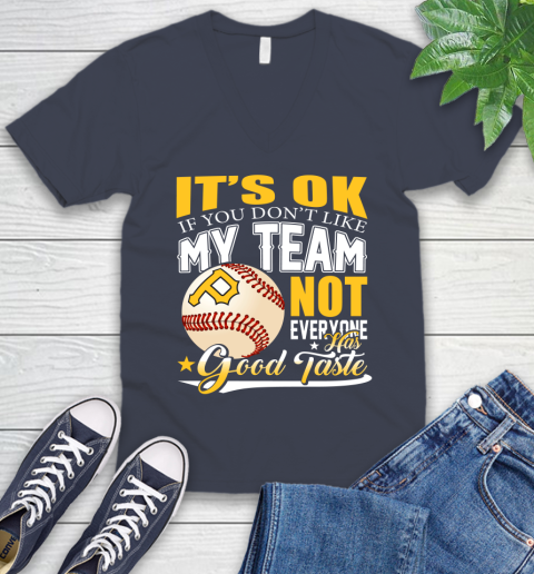 Pittsburgh Pirates MLB Baseball You Don't Like My Team Not Everyone Has Good Taste V-Neck T-Shirt 8
