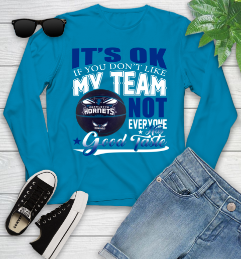 NBA It's Ok If You Don't Like My Team Charlotte Hornets Not Everyone Has Good Taste Basketball Youth Long Sleeve 8