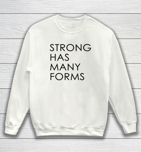 Strong Has Many Forms Sweatshirt