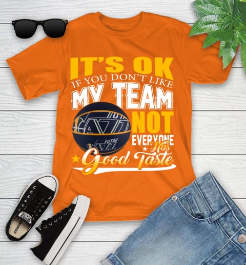 NBA It's Ok If You Don't Like My Team Utah Jazz Not Everyone Has Good Taste Basketball Youth T-Shirt 9