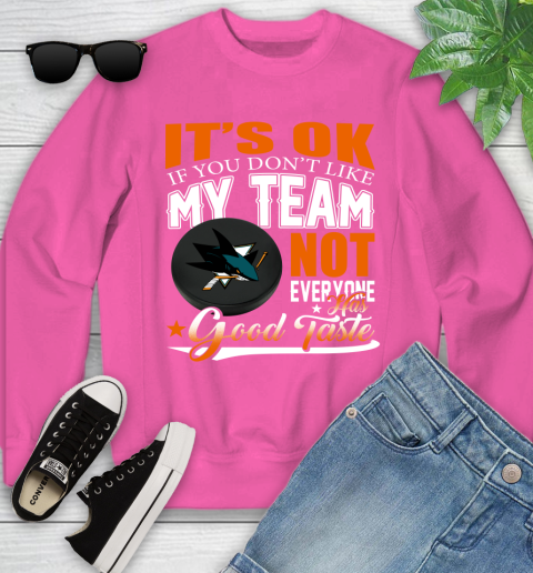San Jose Sharks NHL Hockey You Don't Like My Team Not Everyone Has Good Taste Youth Sweatshirt 6