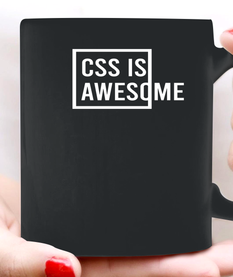 CSS is Awesome Programmer Computer System For ITler Ceramic Mug 11oz
