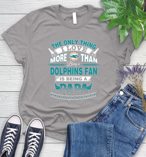 NFL The Only Thing I Love More Than Being A Miami Dolphins Fan Is Being A Papa Football Women's T-Shirt 5