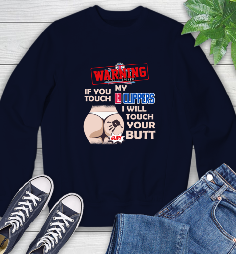 LA Clippers NBA Basketball Warning If You Touch My Team I Will Touch My Butt Sweatshirt 2