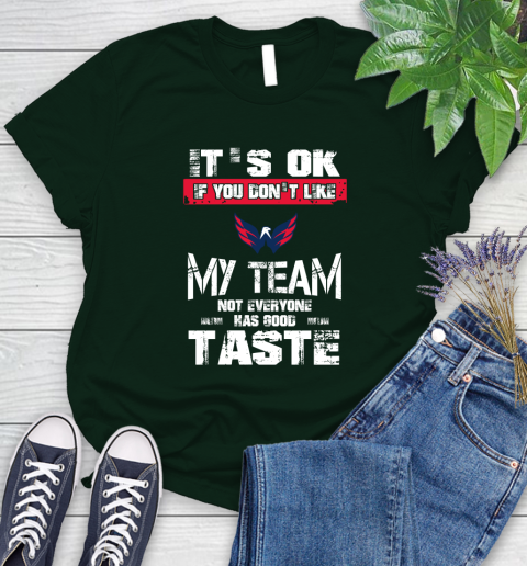 Washington Capitals NHL Hockey It's Ok If You Don't Like My Team Not Everyone Has Good Taste Women's T-Shirt 6
