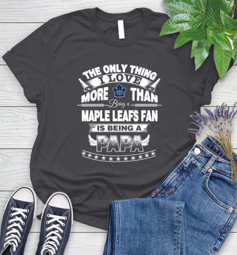 NHL The Only Thing I Love More Than Being A Toronto Maple Leafs Fan Is Being A Papa Hockey Women's T-Shirt 8