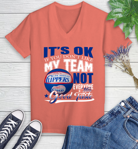 NBA It's Ok If You Don't Like My Team Los Angeles Clippers Not Everyone Has Good Taste Basketball Women's V-Neck T-Shirt 6